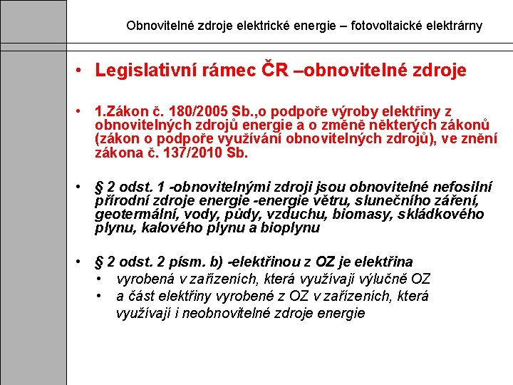 Obnovitelné zdroje elektrické energie – fotovoltaické elektrárny • Legislativní rámec ČR –obnovitelné zdroje •