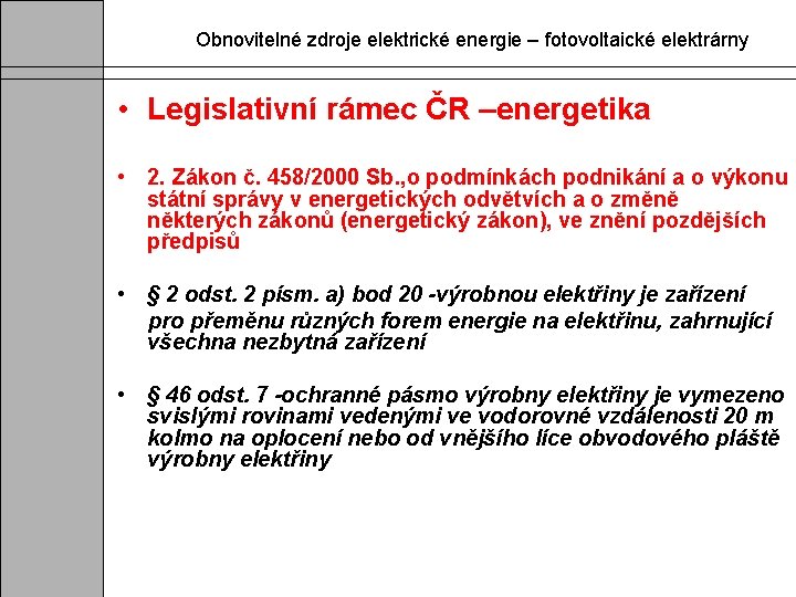 Obnovitelné zdroje elektrické energie – fotovoltaické elektrárny • Legislativní rámec ČR –energetika • 2.