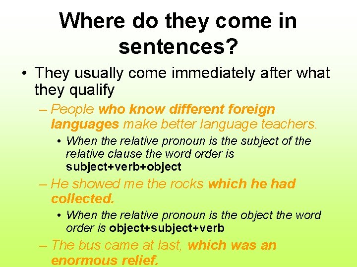 Where do they come in sentences? • They usually come immediately after what they