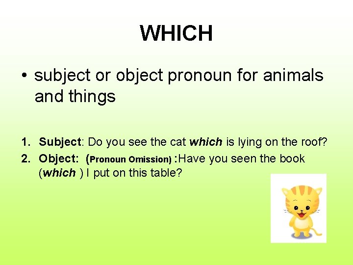WHICH • subject or object pronoun for animals and things 1. Subject: Do you