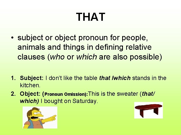 THAT • subject or object pronoun for people, animals and things in defining relative