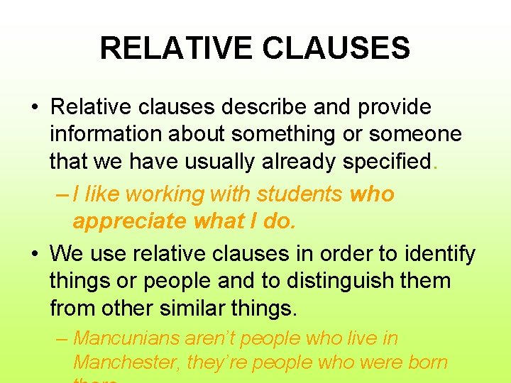 RELATIVE CLAUSES • Relative clauses describe and provide information about something or someone that