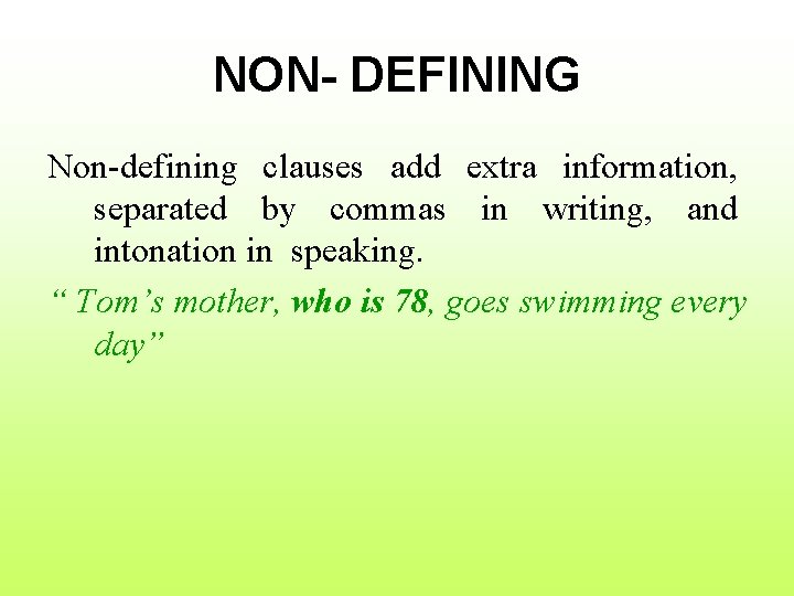 NON- DEFINING Non-defining clauses add extra information, separated by commas in writing, and intonation