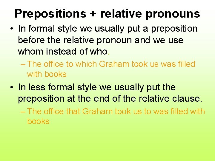Prepositions + relative pronouns • In formal style we usually put a preposition before