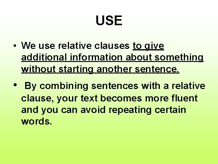 USE • We use relative clauses to give additional information about something without starting