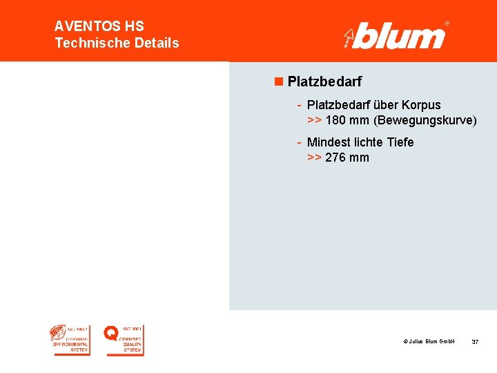 AVENTOS HS Technische Details n Platzbedarf - Platzbedarf über Korpus >> 180 mm (Bewegungskurve)