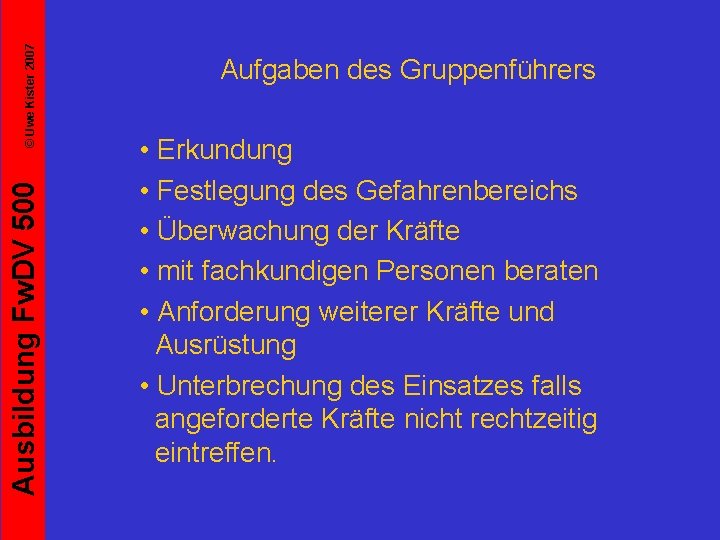 © Uwe Kister 2007 Ausbildung Fw. DV 500 Aufgaben des Gruppenführers • Erkundung •