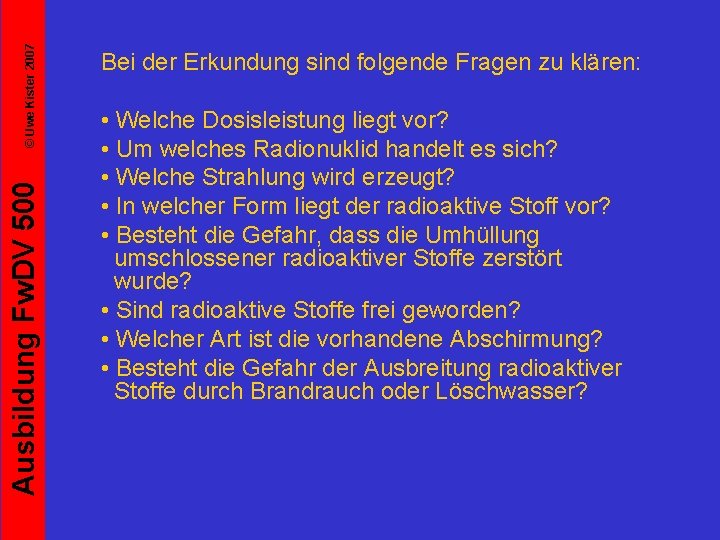 © Uwe Kister 2007 Ausbildung Fw. DV 500 Bei der Erkundung sind folgende Fragen