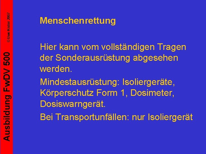 © Uwe Kister 2007 Ausbildung Fw. DV 500 Menschenrettung Hier kann vom vollständigen Tragen