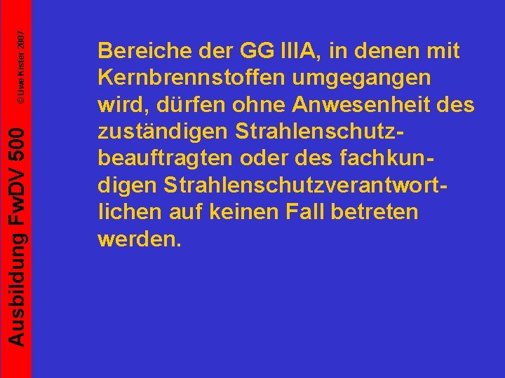 © Uwe Kister 2007 Ausbildung Fw. DV 500 Bereiche der GG IIIA, in denen