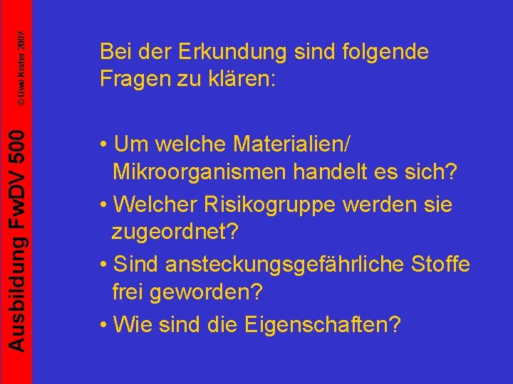 © Uwe Kister 2007 Ausbildung Fw. DV 500 Bei der Erkundung sind folgende Fragen