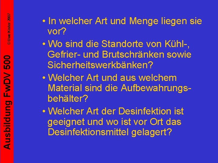 © Uwe Kister 2007 Ausbildung Fw. DV 500 • In welcher Art und Menge