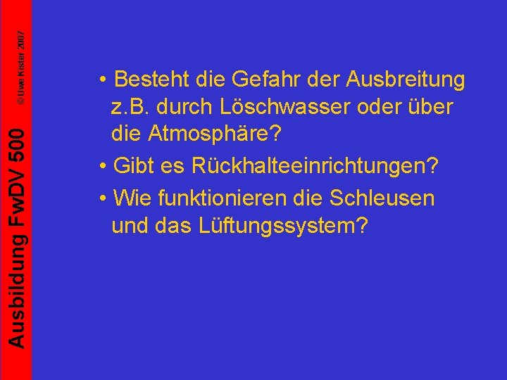 © Uwe Kister 2007 Ausbildung Fw. DV 500 • Besteht die Gefahr der Ausbreitung