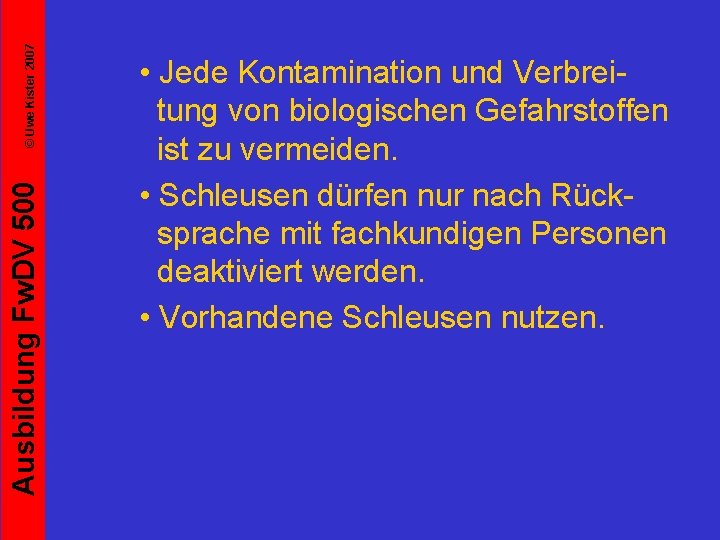 © Uwe Kister 2007 Ausbildung Fw. DV 500 • Jede Kontamination und Verbreitung von