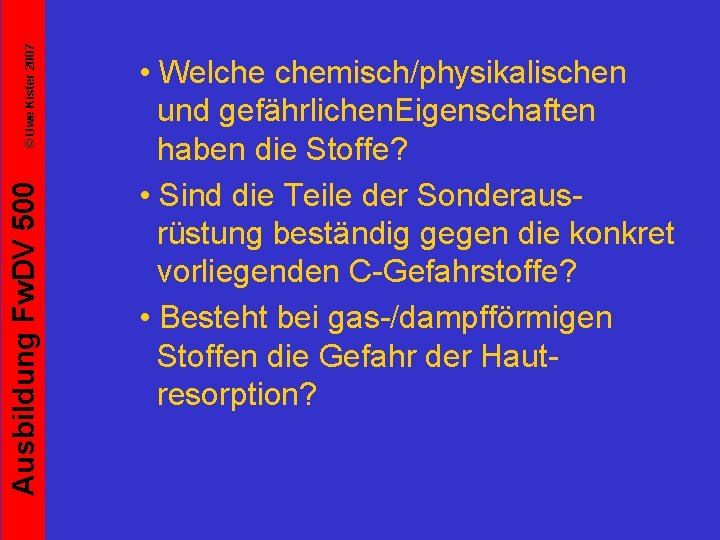 © Uwe Kister 2007 Ausbildung Fw. DV 500 • Welche chemisch/physikalischen und gefährlichen. Eigenschaften