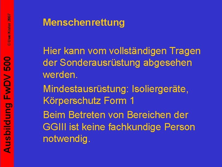 © Uwe Kister 2007 Ausbildung Fw. DV 500 Menschenrettung Hier kann vom vollständigen Tragen