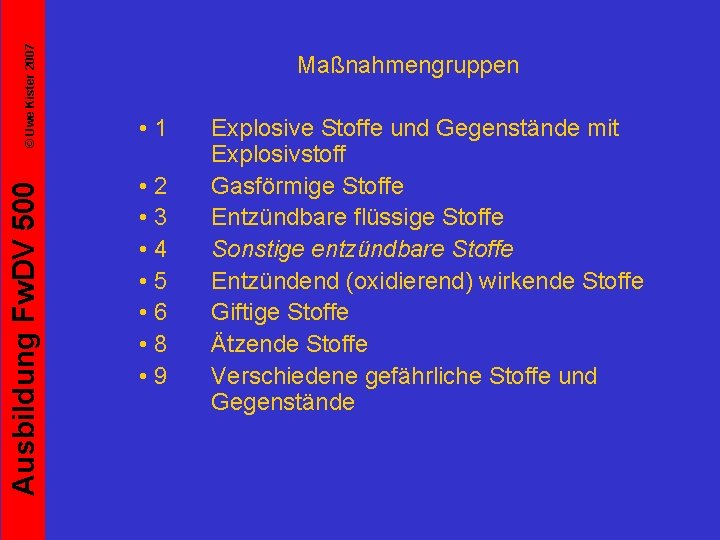 © Uwe Kister 2007 Ausbildung Fw. DV 500 Maßnahmengruppen • 1 • 2 •