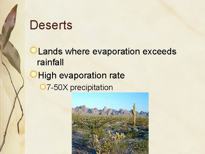 Deserts Lands where evaporation exceeds rainfall High evaporation rate 7 -50 X precipitation 