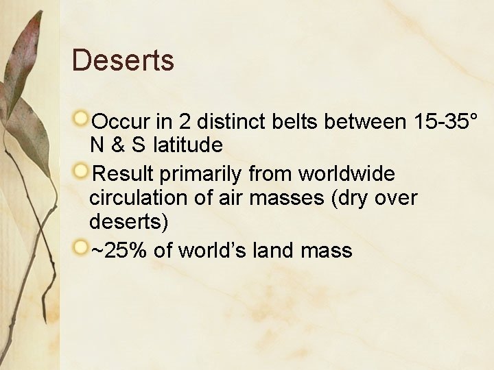 Deserts Occur in 2 distinct belts between 15 -35° N & S latitude Result