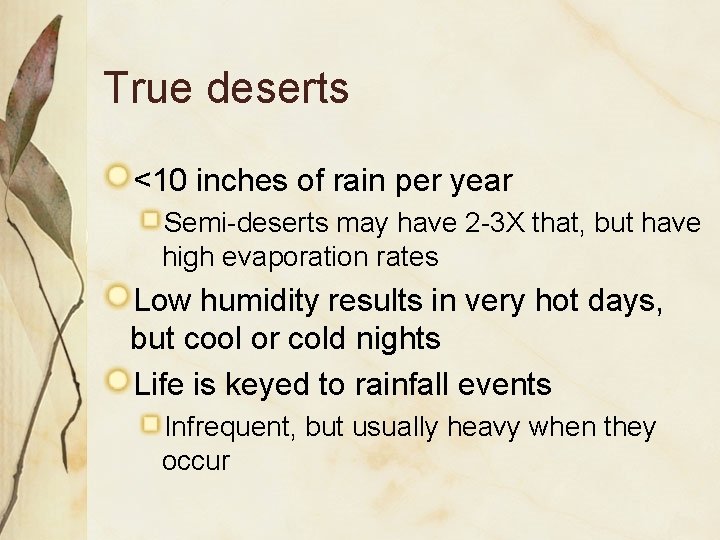 True deserts <10 inches of rain per year Semi-deserts may have 2 -3 X