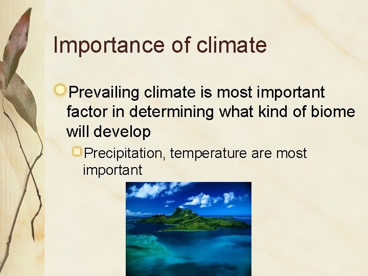 Importance of climate Prevailing climate is most important factor in determining what kind of