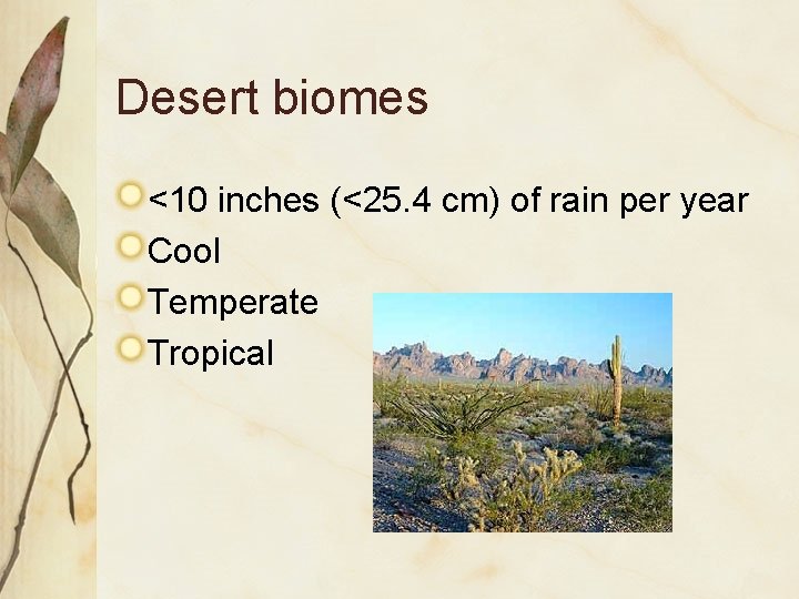 Desert biomes <10 inches (<25. 4 cm) of rain per year Cool Temperate Tropical