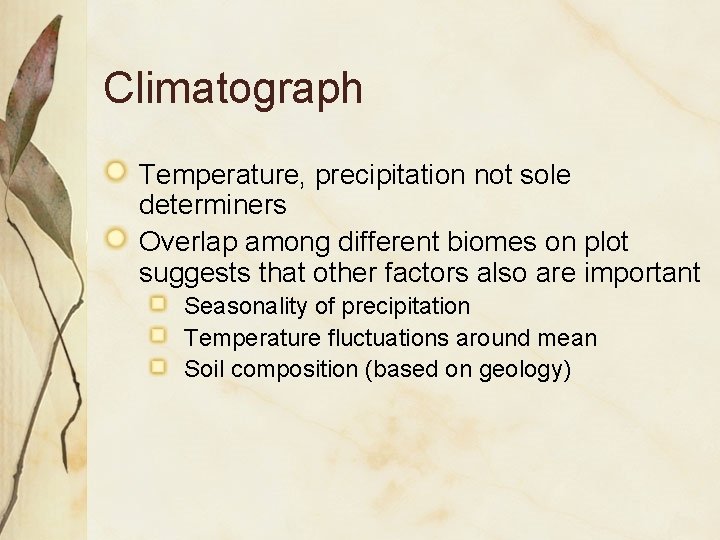 Climatograph Temperature, precipitation not sole determiners Overlap among different biomes on plot suggests that