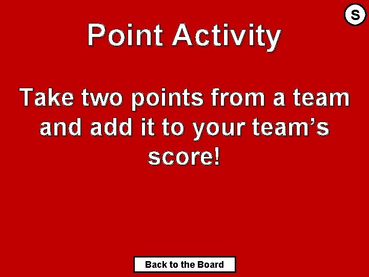 Point Activity S Take two points from a team and add it to your