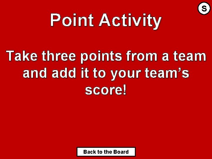 Point Activity S Take three points from a team and add it to your