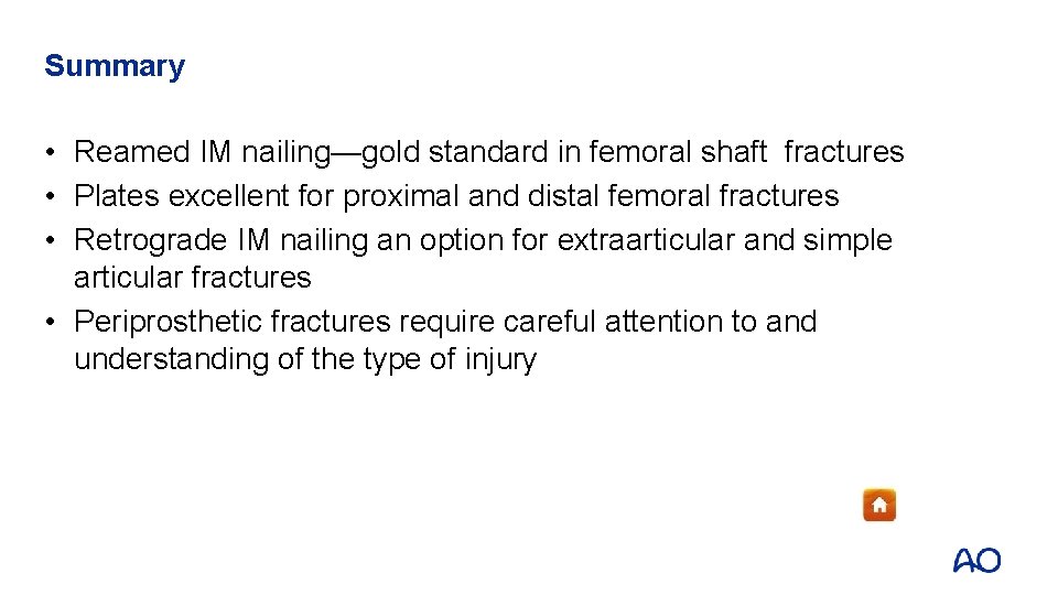 Summary • Reamed IM nailing—gold standard in femoral shaft fractures • Plates excellent for