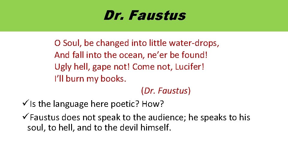 Dr. Faustus O Soul, be changed into little water-drops, And fall into the ocean,