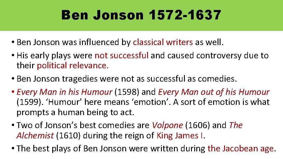 Ben Jonson 1572 -1637 • Ben Jonson was influenced by classical writers as well.