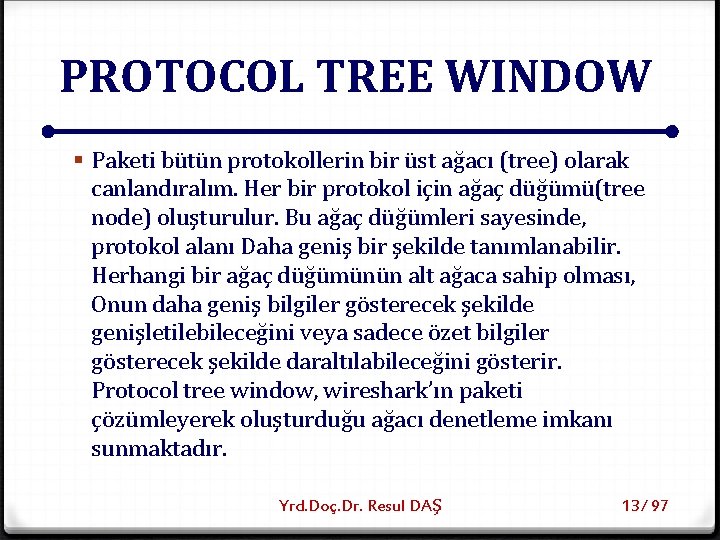 PROTOCOL TREE WINDOW § Paketi bütün protokollerin bir üst ağacı (tree) olarak canlandıralım. Her