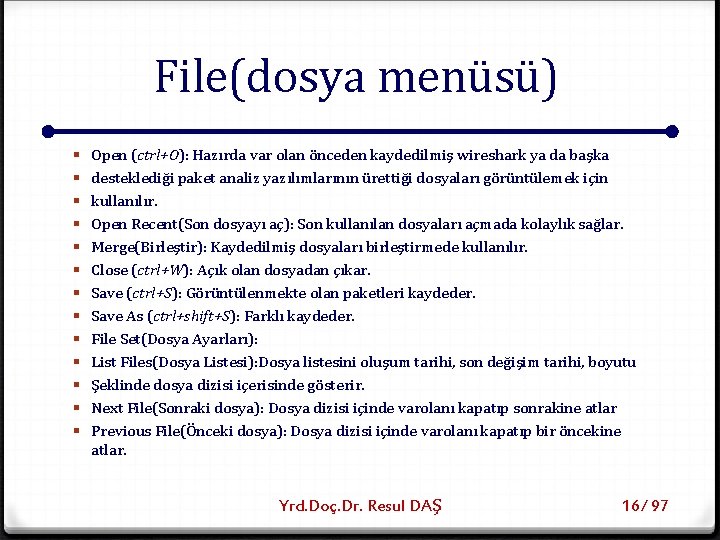 File(dosya menüsü) § § § § Open (ctrl+O): Hazırda var olan önceden kaydedilmiş wireshark