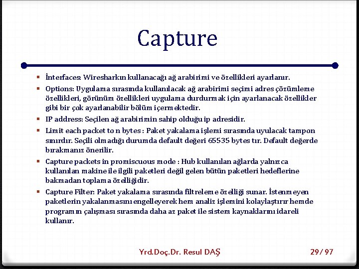 Capture § İnterfaces: Wiresharkın kullanacağı ağ arabirimi ve özellikleri ayarlanır. § Options: Uygulama sırasında