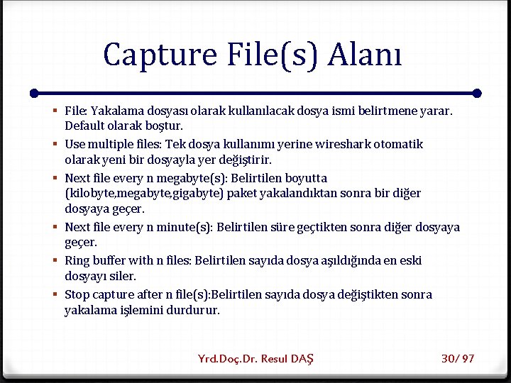 Capture File(s) Alanı § File: Yakalama dosyası olarak kullanılacak dosya ismi belirtmene yarar. Default