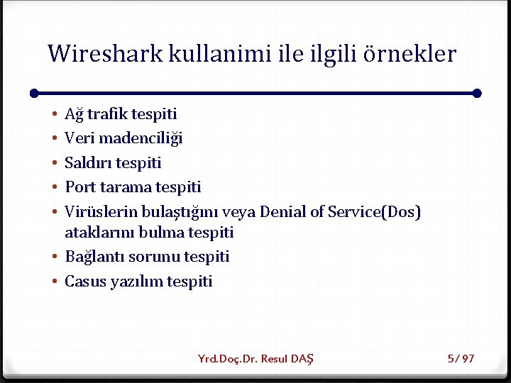 Wireshark kullanimi ile ilgili örnekler Ağ trafik tespiti Veri madenciliği Saldırı tespiti Port tarama