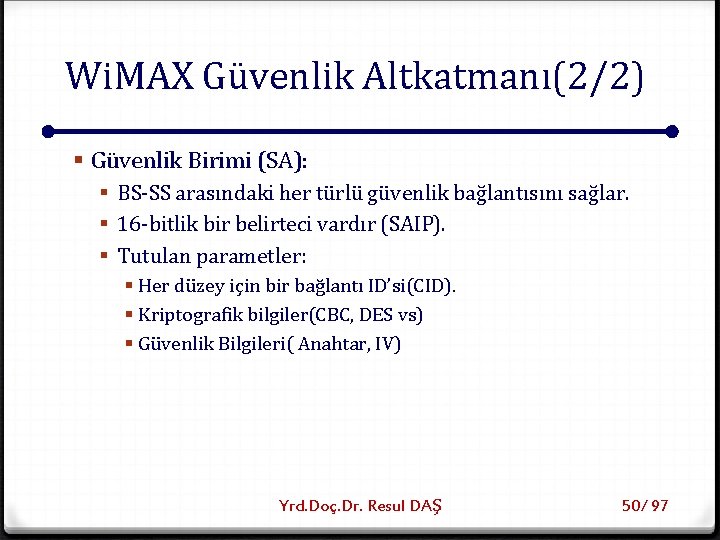 Wi. MAX Güvenlik Altkatmanı(2/2) § Güvenlik Birimi (SA): § BS-SS arasındaki her türlü güvenlik