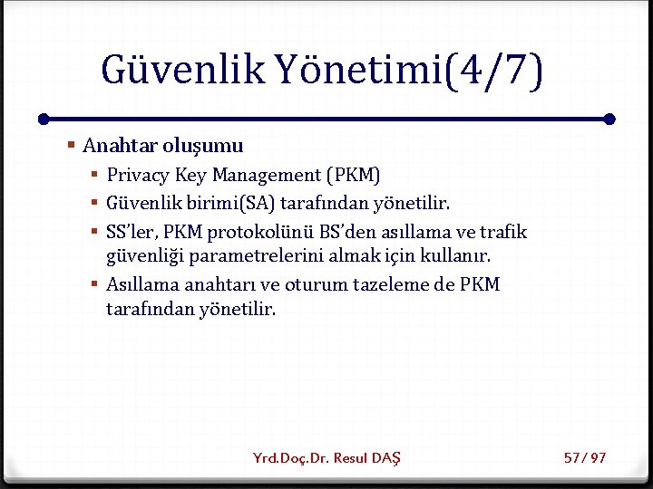 Güvenlik Yönetimi(4/7) § Anahtar oluşumu § Privacy Key Management (PKM) § Güvenlik birimi(SA) tarafından