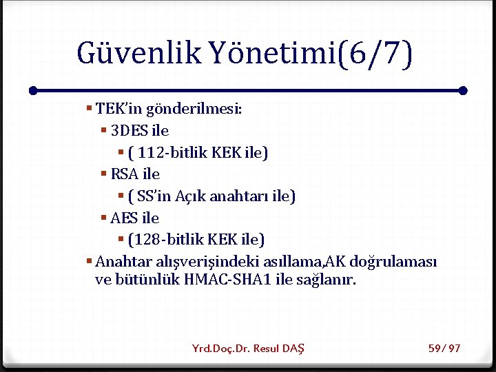 Güvenlik Yönetimi(6/7) § TEK’in gönderilmesi: § 3 DES ile § ( 112 -bitlik KEK