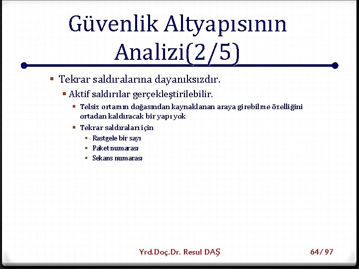 Güvenlik Altyapısının Analizi(2/5) § Tekrar saldıralarına dayanıksızdır. § Aktif saldırılar gerçekleştirilebilir. § Telsiz ortamın