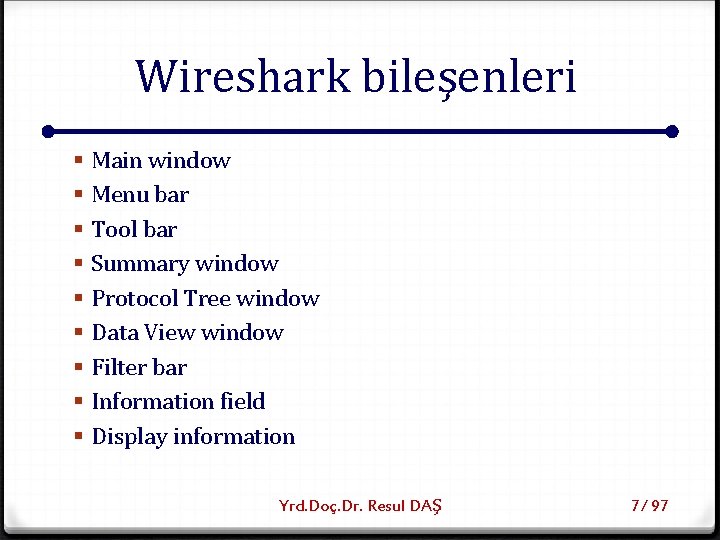 Wireshark bileşenleri § § § § § Main window Menu bar Tool bar Summary