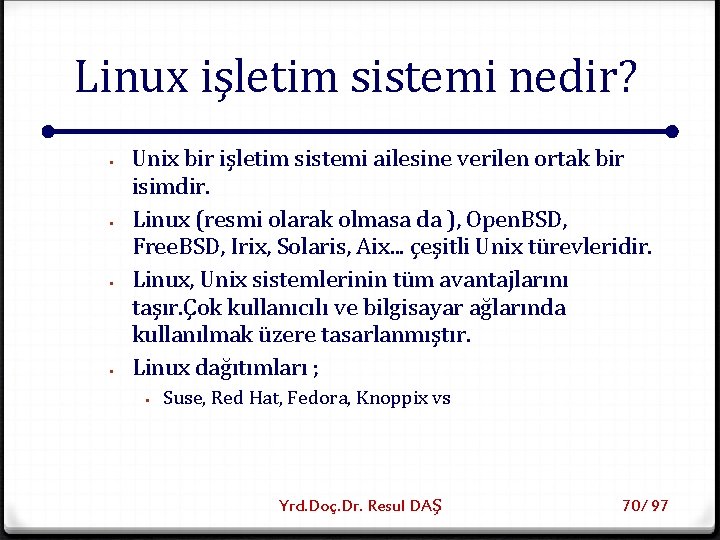 Linux işletim sistemi nedir? § § Unix bir işletim sistemi ailesine verilen ortak bir