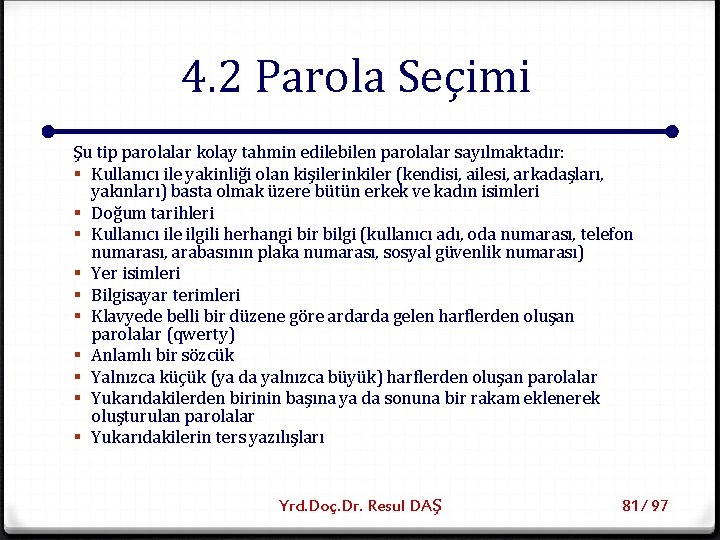 4. 2 Parola Seçimi Şu tip parolalar kolay tahmin edilebilen parolalar sayılmaktadır: § Kullanıcı