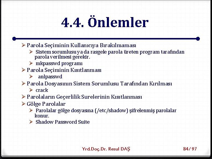 4. 4. Önlemler Ø Parola Seçiminin Kullanıcıya Bırakılmaması Ø Sistem sorumlusu ya da rasgele