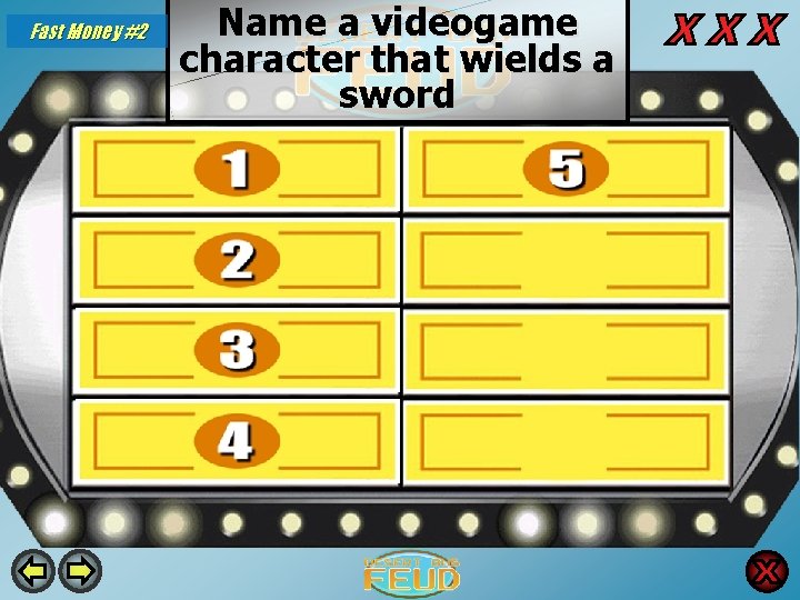 Fast Money #2 Name a videogame character that wields a sword Link 58 Cloud