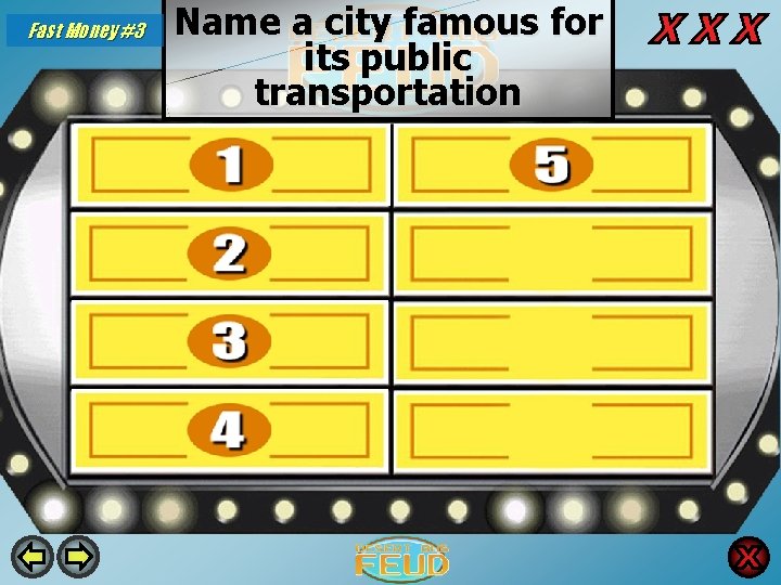 Fast Money #3 Name a city famous for its public transportation London 35 New