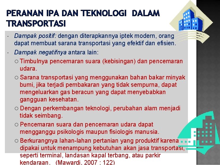 PERANAN IPA DAN TEKNOLOGI DALAM TRANSPORTASI Dampak positif: dengan diterapkannya iptek modern, orang dapat