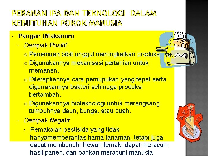 PERANAN IPA DAN TEKNOLOGI DALAM KEBUTUHAN POKOK MANUSIA Pangan (Makanan) Dampak Positif Penemuan bibit