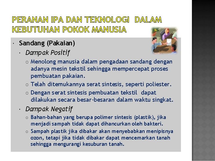 PERANAN IPA DAN TEKNOLOGI DALAM KEBUTUHAN POKOK MANUSIA Sandang (Pakaian) Dampak Positif Menolong manusia